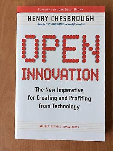 Open Innovation The New Imperative for Creating and Profiting from Technology