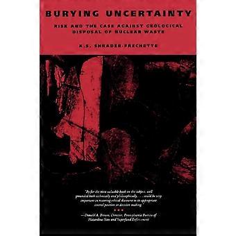 Burying Uncertainty Risk And The Case Against Geological Disposal Of Nuclear Was - K. S. Shrader-Frechette