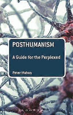 Posthumanism: A Guide for the Perplexed