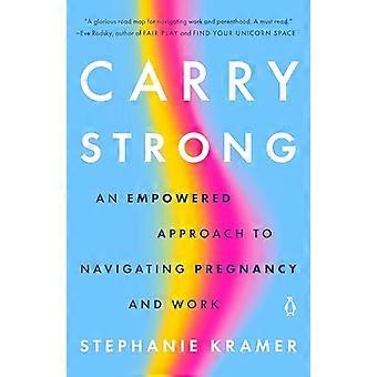 Carry Strong: een krachtige benadering van het navigeren door zwangerschap en werk