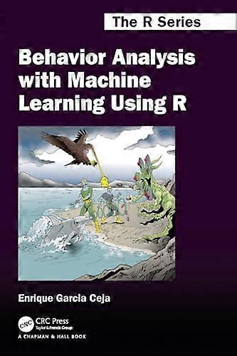 Behavior Analysis with Machine Learning Using R (Chapman & Hall/CRC The R Series)