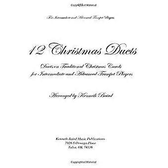 12 Weihnachtsduette für Trompeten: Duette zu traditionellen Weihnachtsliedern für fortgeschrittene und fortgeschrittene Trompeter
