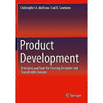 Product Development Principles And Tools For Creating Desirable And Transferable - Christopher A. Mattson - Paperback - en Book