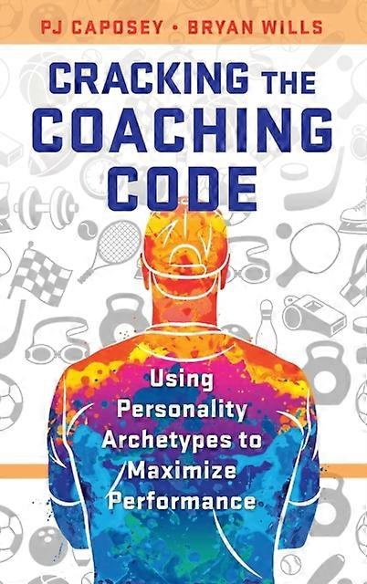 Cracking The Coaching Code Using Personality Archetypes To Maximize Performance - PJ Caposey - Hardcover - en Book