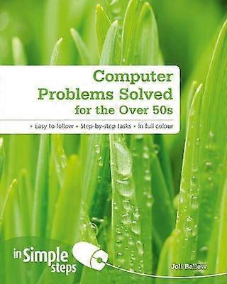 Computer Problems Solved for the Over 50s In Simple Steps