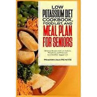 Low potassium diet cookbook, food list, and meal plan for seniors - delicious recipes with low sodium, phosphorus, and potassium for a healthier, happ