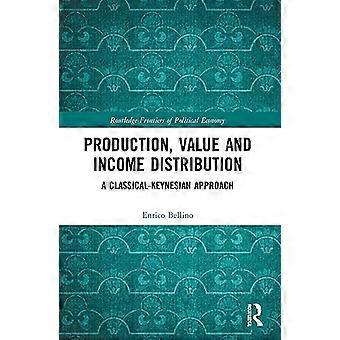 Production Value and Income Distribution A Classical Keynesian Approach