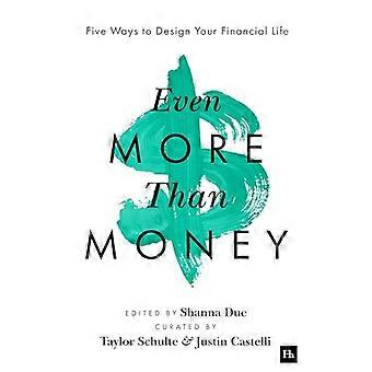 Even More Than Money Five Ways To Design Your Financial Life
