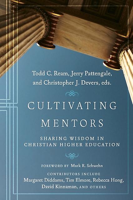 Cultivating Mentors  Sharing Wisdom In Christian Higher Education by Mark R. Schwehn Paperback