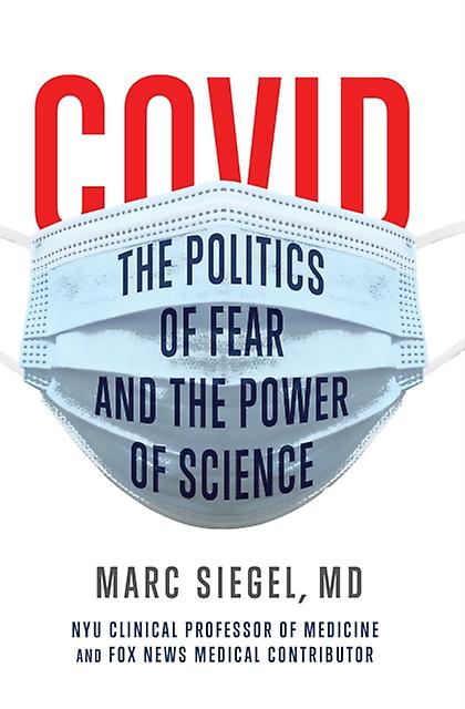 Covid The Politics Of Fear And The Power Of Science by Marc Siegel Paperback