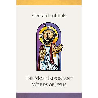 The Most Important Words Of Jesus - Gerhard Lohfink