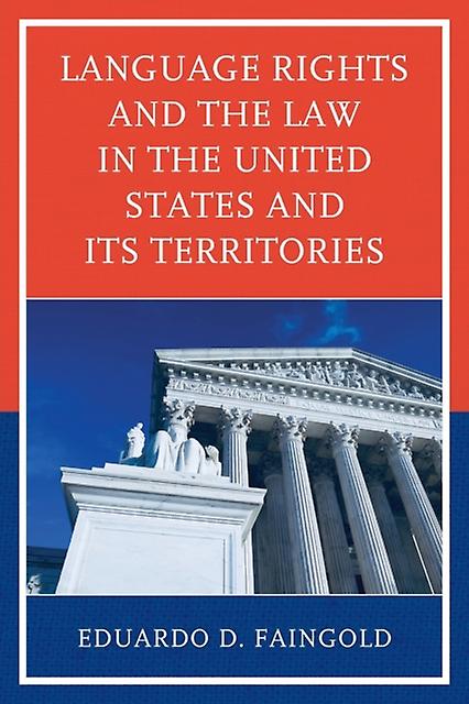 Language Rights And The Law In The United States And Its Territories by Eduardo D. Faingold Paperback Book