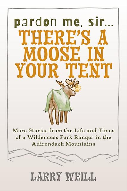 Pardon Me Sir...theres A Moose In Your Tent by Larry Weill Paperback