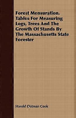 Forest Mensuration Tables For Measuring Logs Trees And The Growth Of Stands By The Massachusetts State Forester