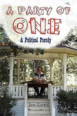 A Party Of One A POLITICAL PARODY