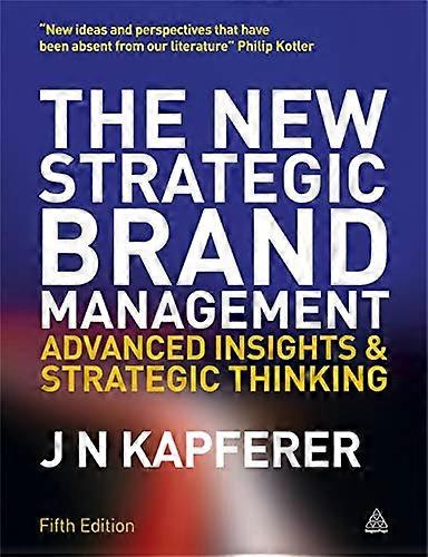 The New Strategic Brand Management: Advanced Insights and Strategic Thinking