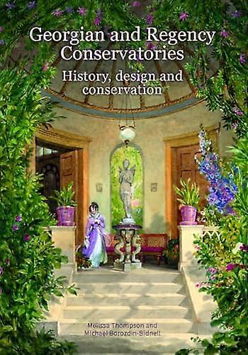 Georgian and Regency Conservatories: History design and conservation