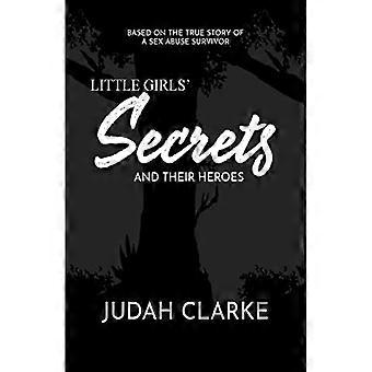 Little Girls Secrets and Their Heroes : Based on a True Story of Sexual Abuse