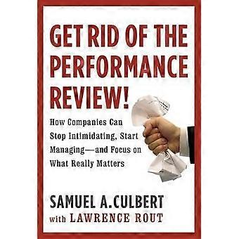 Get Rid Of The Performance Review How Companies Can Stop Intimidating Start - Samuel Culbert - Hardcover - English Book