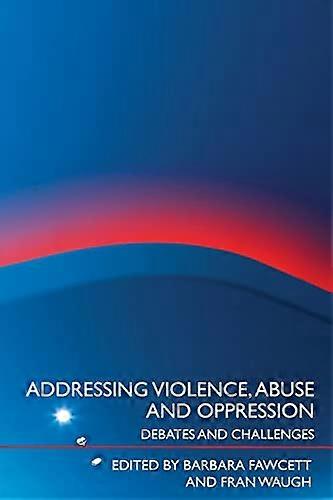 Addressing Violence Abuse and Oppression: Debates and Challenges