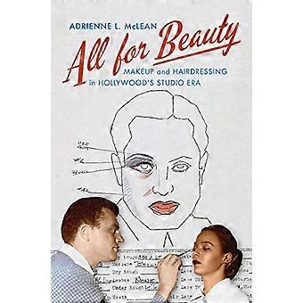 All for Beauty Makeup and Hairdressing in Hollywoods Studio Era