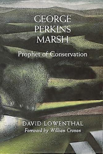 George Perkins Marsh: Prophet of Conservation