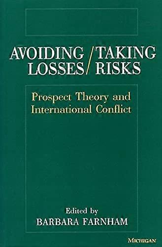Avoiding Losses/Taking Risks: Prospect Theory and International Conflict