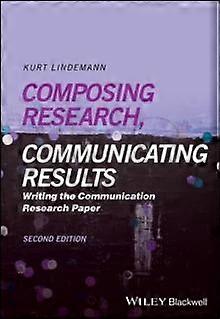 Composing Research Communicating Results - Kurt - Communication studies - John Wiley & Sons Inc - Paperback