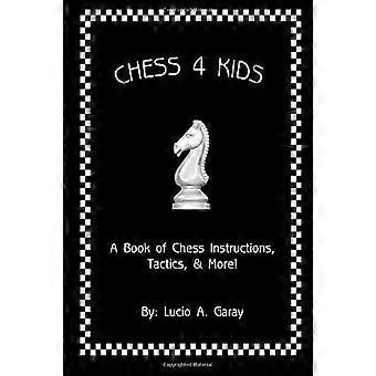 Chess 4 Kids: un libro di istruzioni, tattiche e altro ancora sugli scacchi!