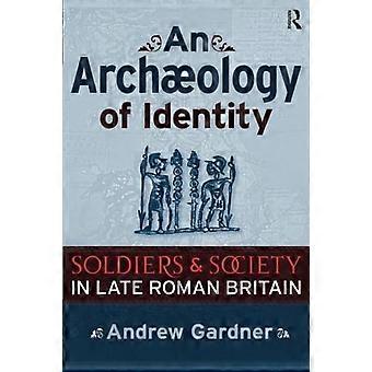 Identitetens arkeologi: Soldater och samhälle i senare romerska Storbritannien (Publikationer från Institute of Archaeology, University College London): Soldie