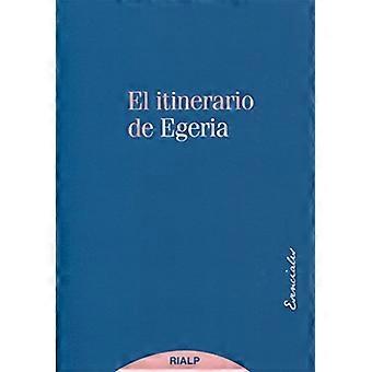 El itinerario de Egeria: los lugares Santos vistos y comentados por una dama cristiana del siglo IV