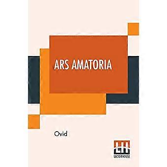 Ars Amatoria: Tai, Rakkauden taito. Kirjaimellisesti kääntänyt englanninkieliseksi proosaksi, runsailla muistiinpanoilla, Henry T. Riley