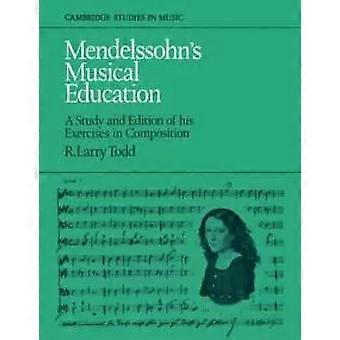 A Educação Musical de Mendelssohn: Um Estudo e Edição de Seus Exercícios em Composição - R. Larry Todd