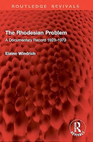 The Rhodesian Problem A Documentary Record 1923 1973