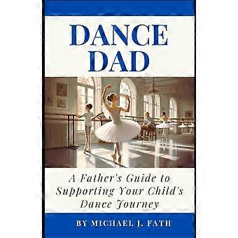 Papa Danseur : Guide du père pour soutenir le parcours de danse de son enfant