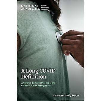 A Long COVID Definition A Chronic Systemic Disease State with Profound Consequences