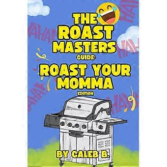The roast masters guide roast your momma edition