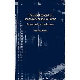 The Social Context Of Economic Change In Britain Between Policy And Performance - Terrence Casey - Paperback - English Book - History