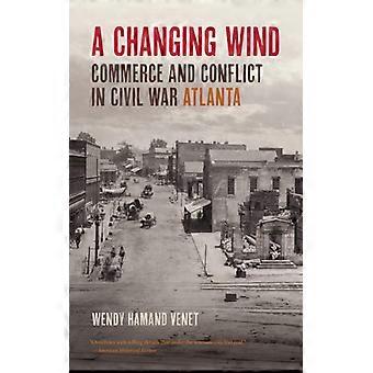 A Changing Wind Commerce And Conflict In Civil War Atlanta - Wendy Hamand Venet - Paperback - English Book - History