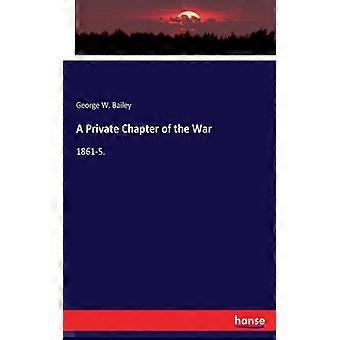 A Private Chapter Of The War1861-5 - George W. Bailey - Paperback - English Book - History