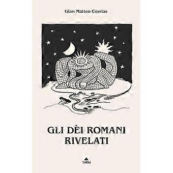 Gli Di Romani Rivelati - Gian Matteo Corrias - Paperback - English Book - History