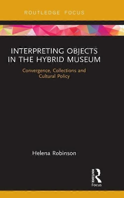 Interpreting Objects In The Hybrid Museum