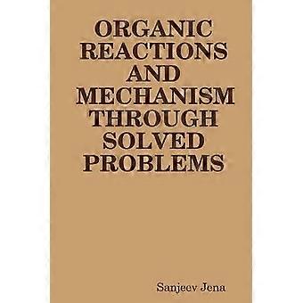 Organic Reactions and Mechanism Through Solved Problems