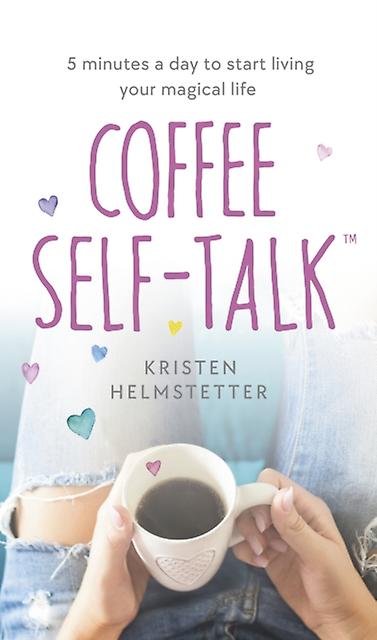 Coffee Self-talk - Kristen Helmstetter - Coping with stress - Penguin Books Ltd - Hardback