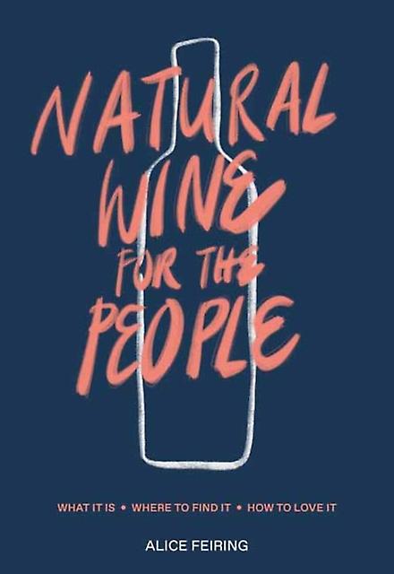 Natural Wine For The People by Alice Feiring Hardback Book