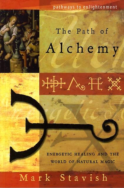 Path Of Alchemy Energetic Healing And The World Of Natural Alchemy by Mark Stavish Paperback Book