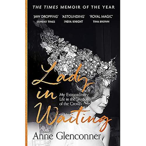 Lady in Waiting: My Extraordinary Life in the Shadow of the Crown