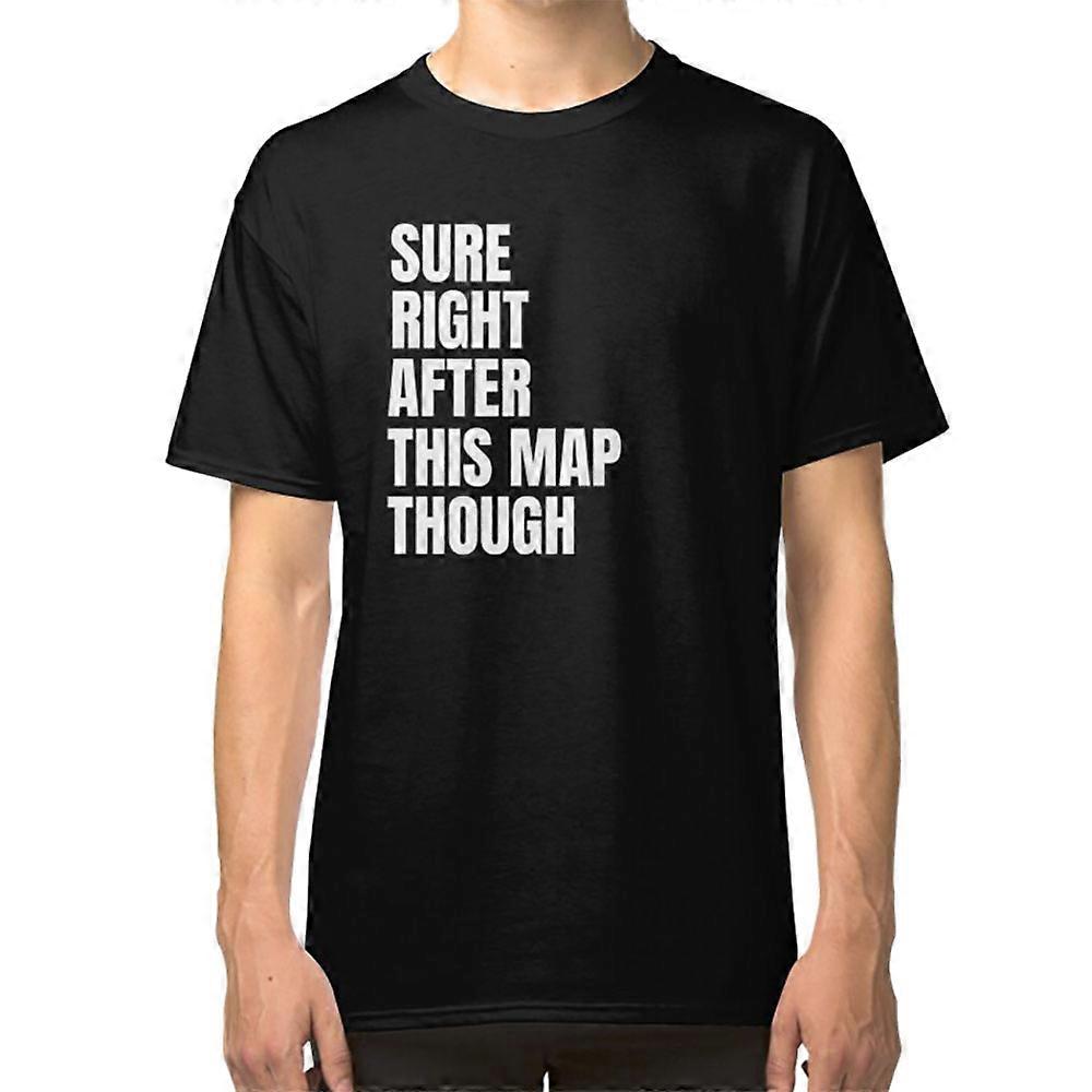 Sure right after this map though T-shirt