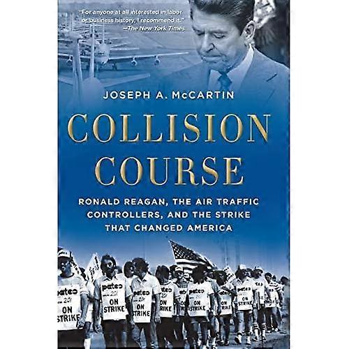 Collision Course: Ronald Reagan, the Air Traffic Controllers, and the Strike that Changed America