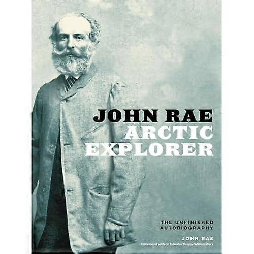 John Rae, Arctic Explorer: The Unfinished Autobiography